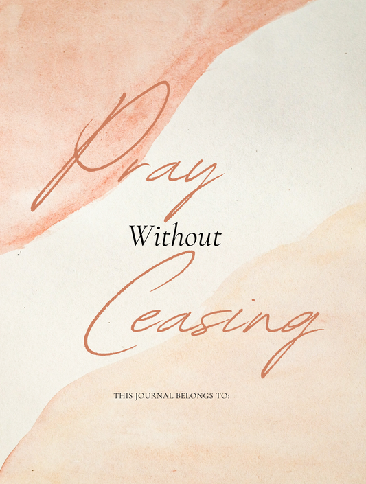 Pray Without Ceasing: Prayer Journal